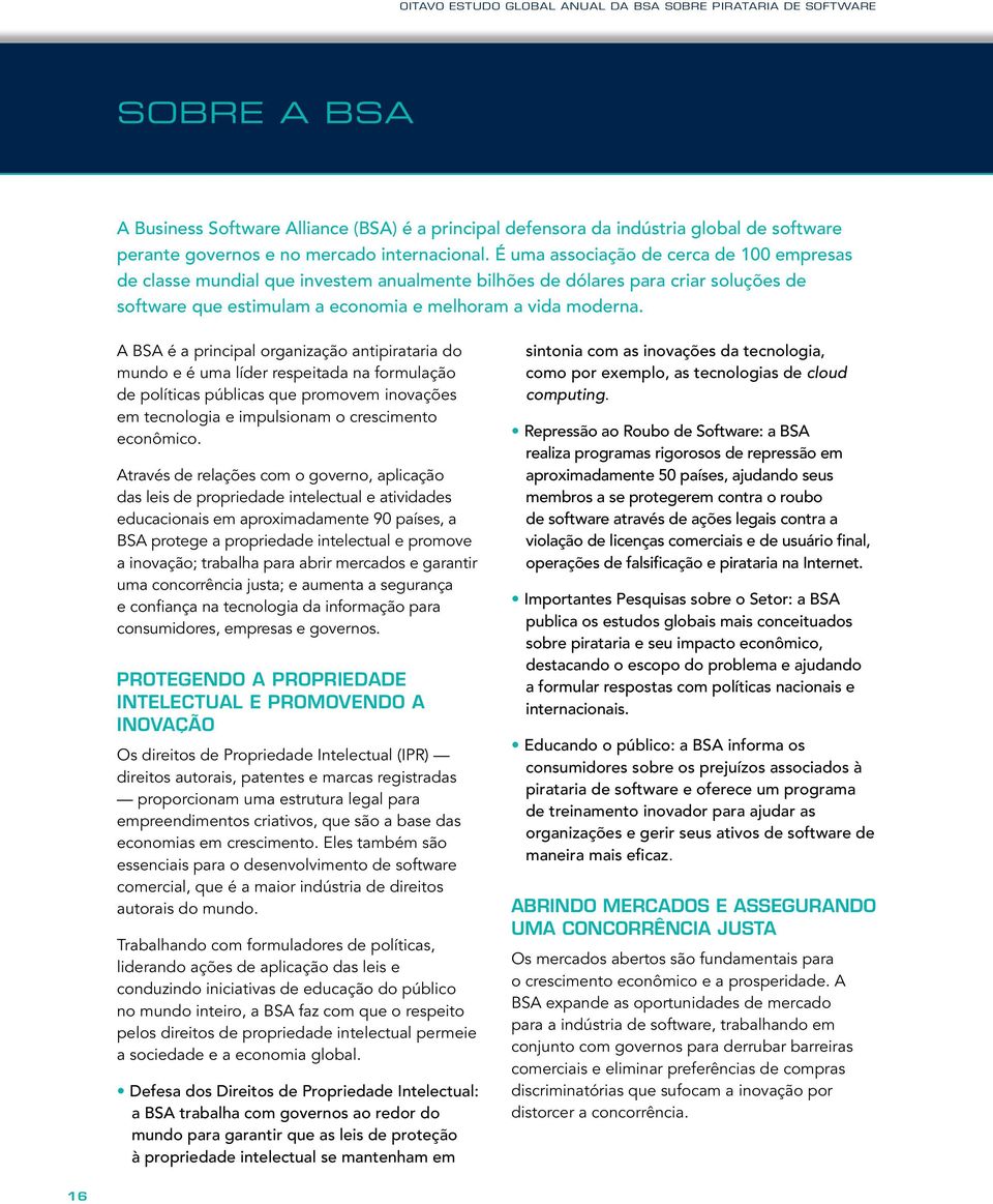 A BSA é a principal organização antipirataria do mundo e é uma líder respeitada na formulação de políticas públicas que promovem inovações em tecnologia e impulsionam o crescimento econômico.