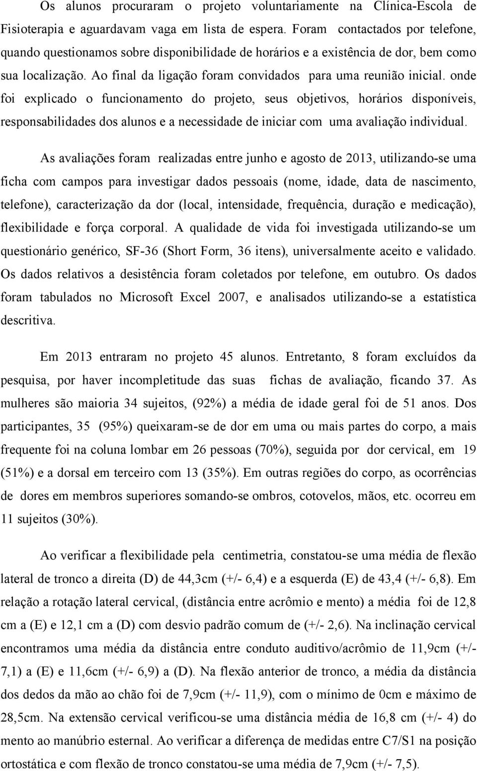 onde foi explicado o funcionamento do projeto, seus objetivos, horários disponíveis, responsabilidades dos alunos e a necessidade de iniciar com uma avaliação individual.