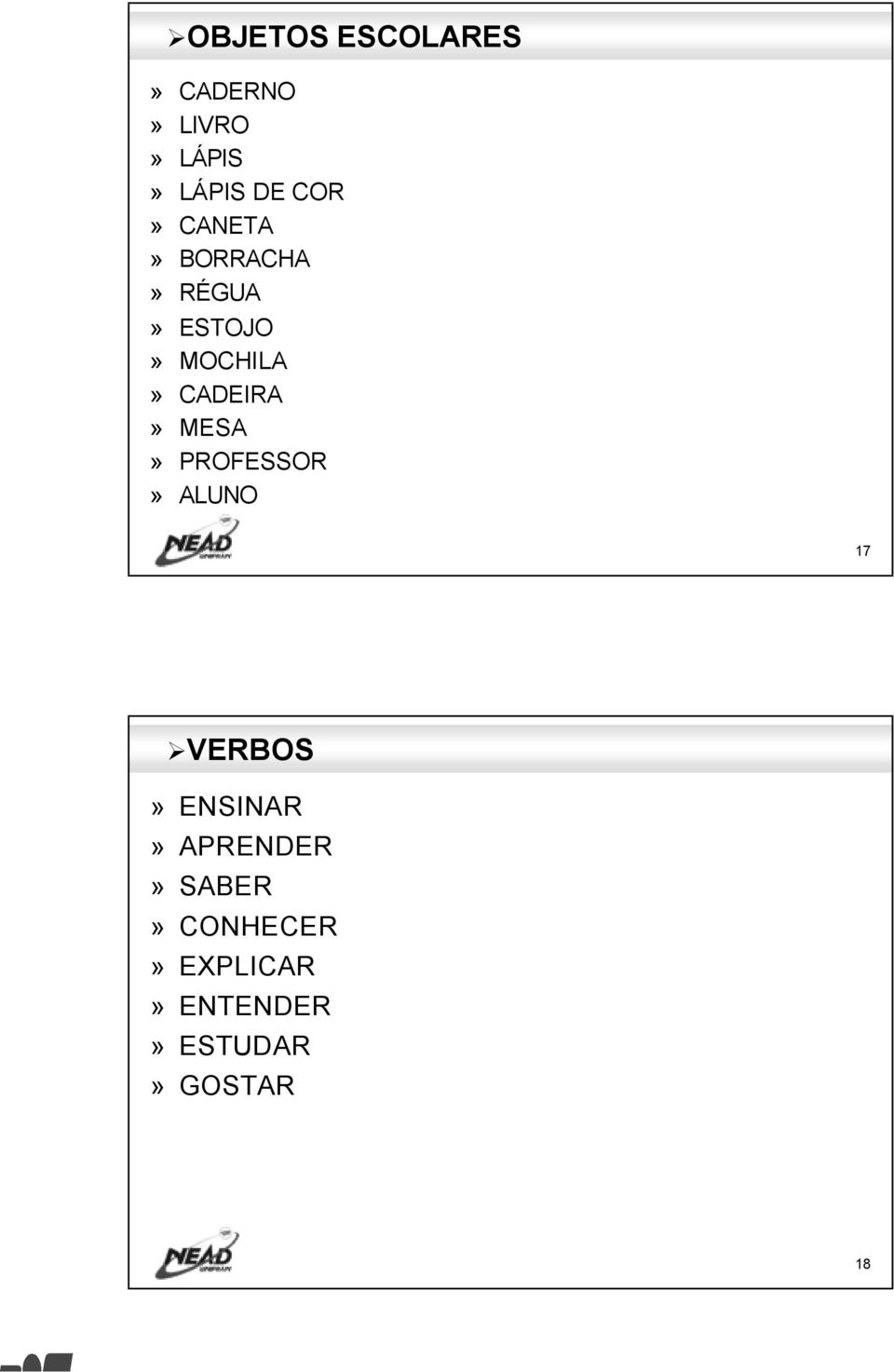 CADEIRA» MESA» PROFESSOR» ALUNO 17 VERBOS» ENSINAR»