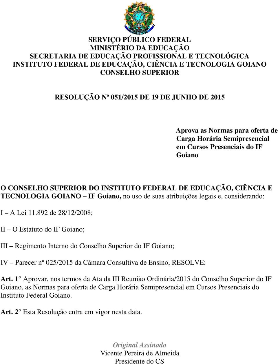 IF Goiano, no uso de suas atribuições legais e, considerando: I A Lei 11.