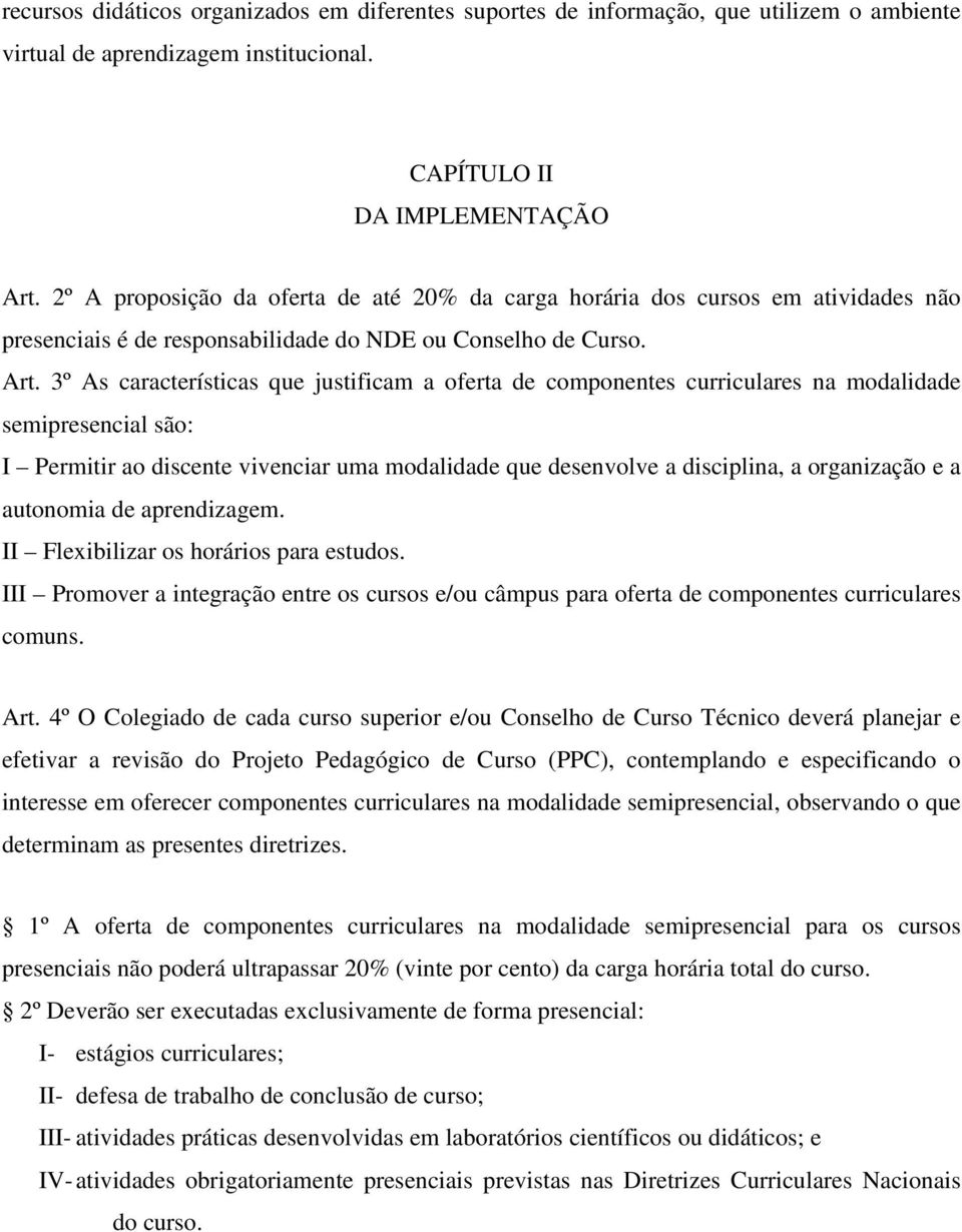 3º As características que justificam a oferta de componentes curriculares na modalidade semipresencial são: I Permitir ao discente vivenciar uma modalidade que desenvolve a disciplina, a organização