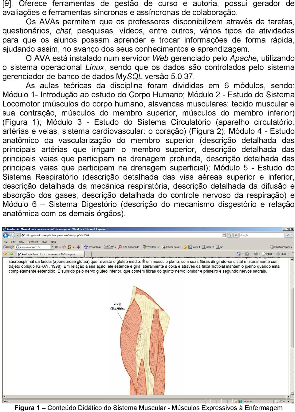 informações de forma rápida, ajudando assim, no avanço dos seus conhecimentos e aprendizagem.