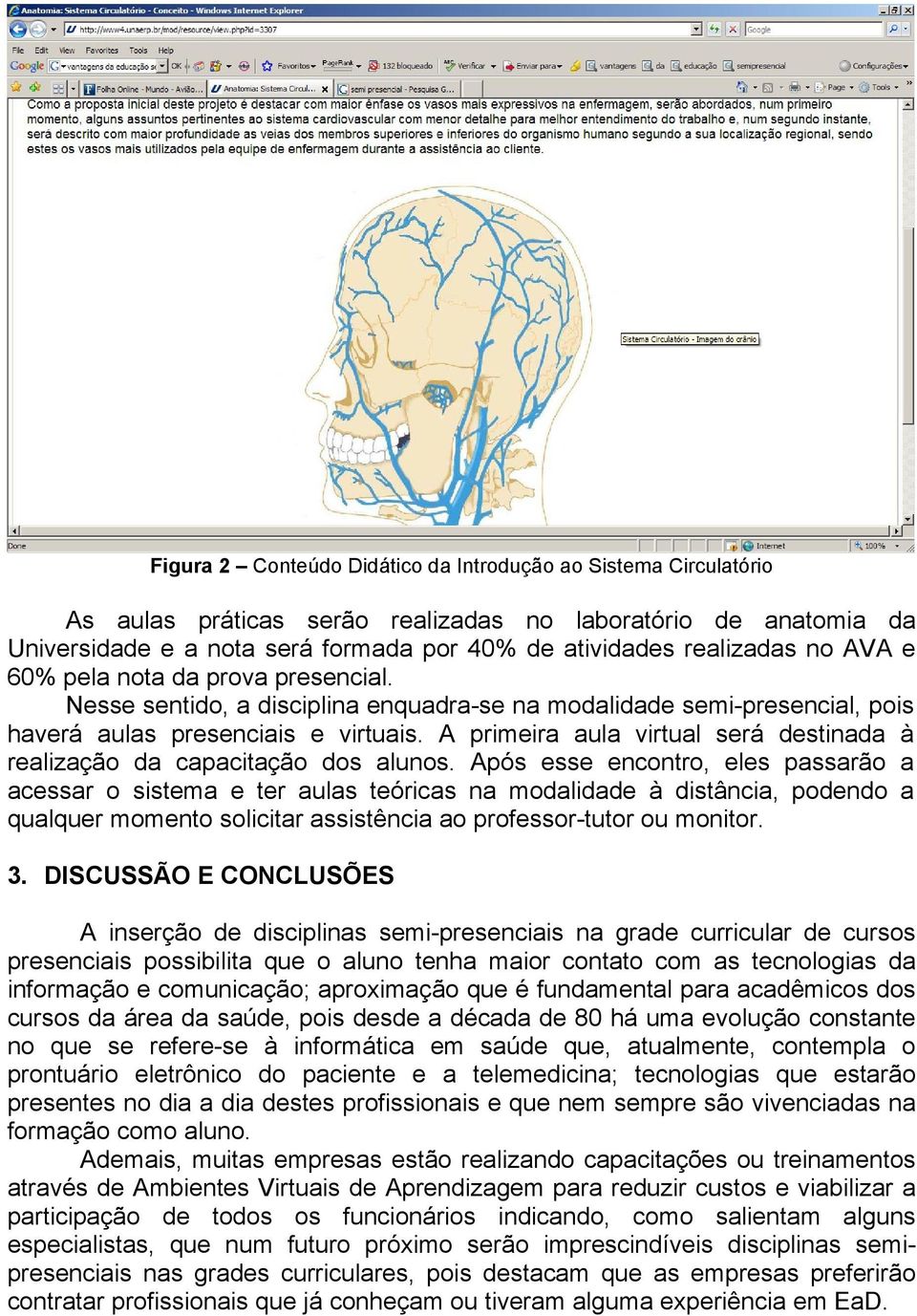 A primeira aula virtual será destinada à realização da capacitação dos alunos.