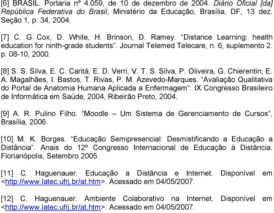 T. S. Silva, P. Oliveira, G. Chierentin; E. A. Magalhães, I. Bastos, T. Rivas, P. M. Azevedo-Marques. Avaliação Qualitativa do Portal de Anatomia Humana Aplicada a Enfermagem.