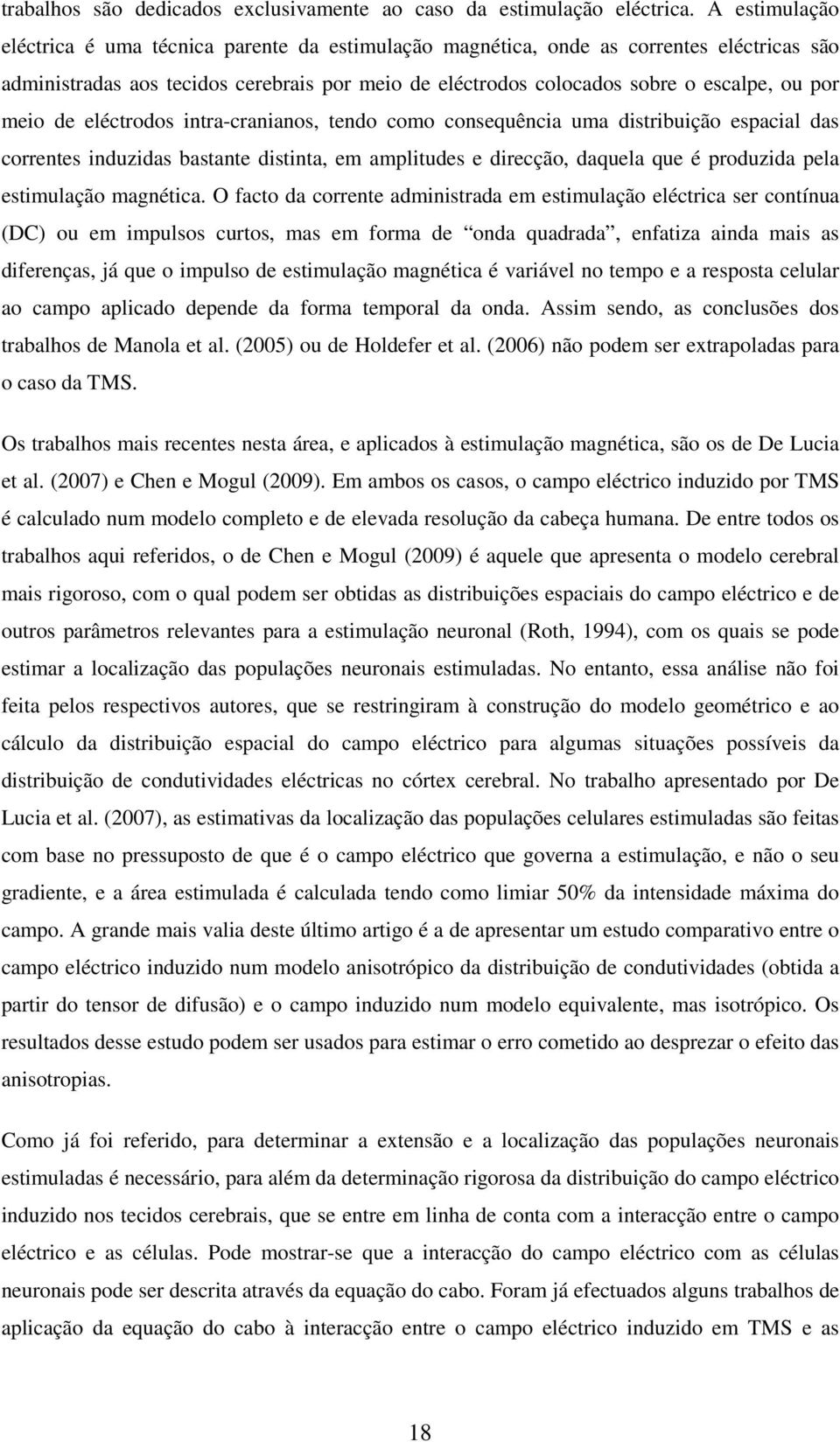 intra-cranianos, tndo como consquência uma distribuição spacial das corrnts induzidas bastant distinta, m amplituds dircção, daqula qu é produzida pla stimulação magnética.