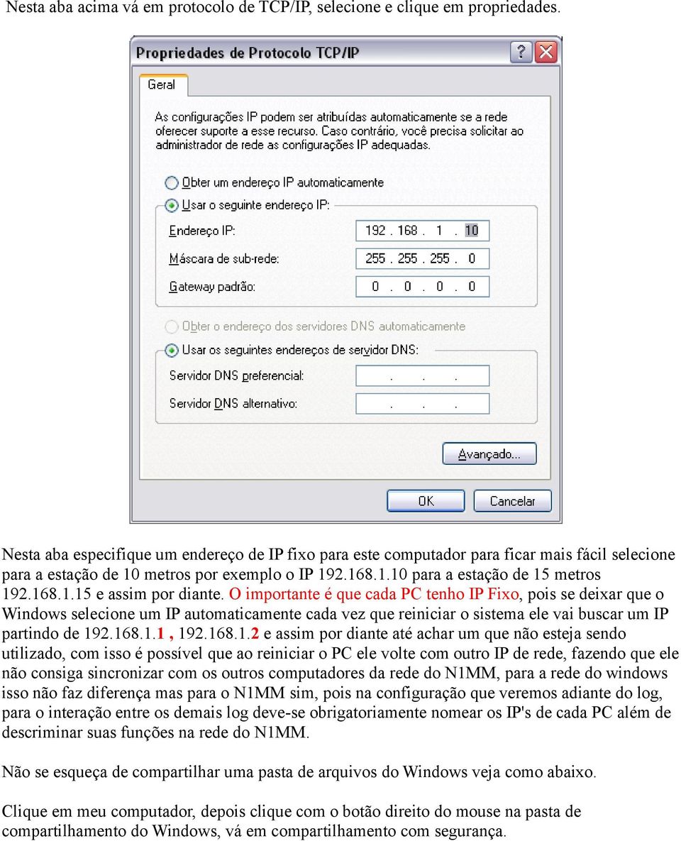 O importante é que cada PC tenho IP Fixo, pois se deixar que o Windows selecione um IP automaticamente cada vez que reiniciar o sistema ele vai buscar um IP partindo de 19