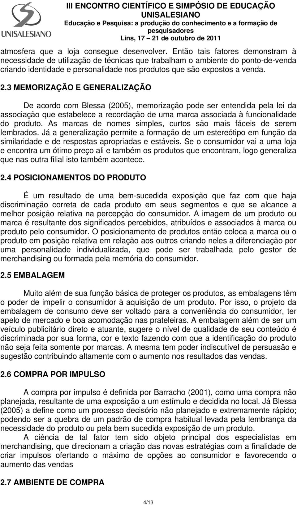 3 MEMORIZAÇÃO E GENERALIZAÇÃO De acordo com Blessa (2005), memorização pode ser entendida pela lei da associação que estabelece a recordação de uma marca associada à funcionalidade do produto.