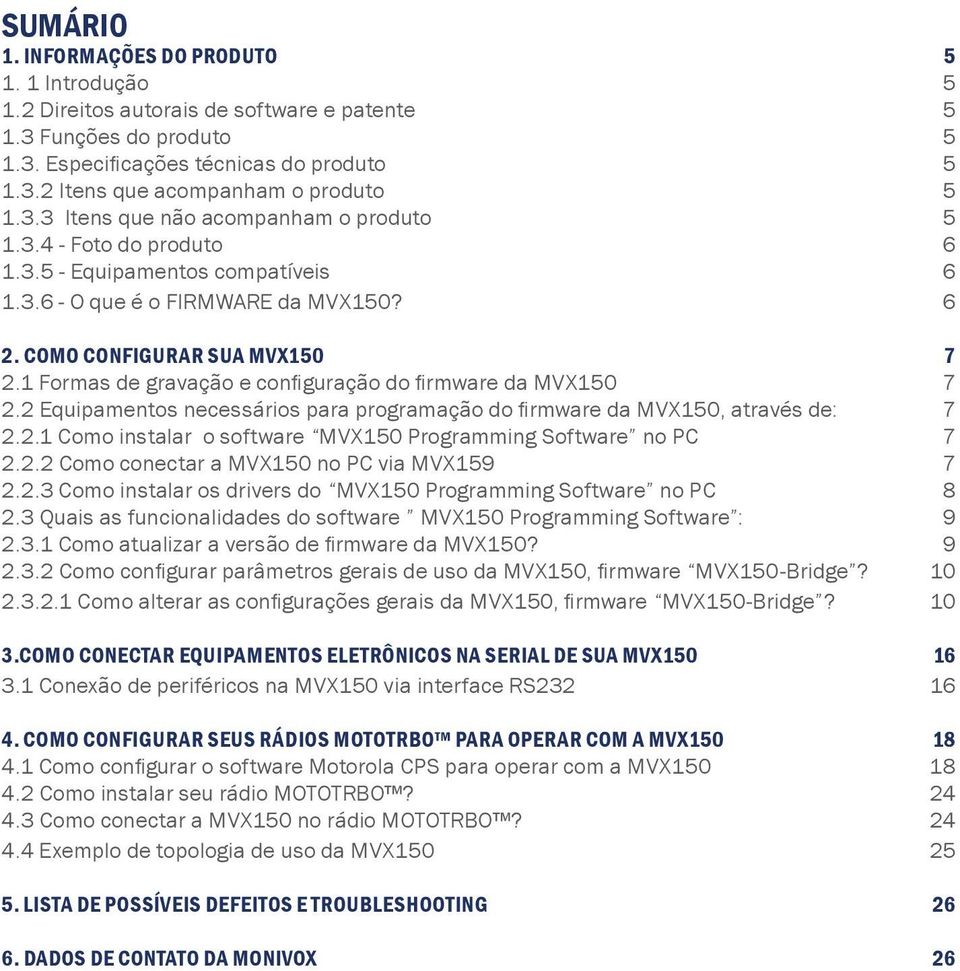 1 Formas de gravação e configuração do firmware da 7 2.2 Equipamentos necessários para programação do firmware da, através de: 7 2.2.1 Como instalar o software Programming Software no PC 7 2.2.2 Como conectar a no PC via MVX159 7 2.