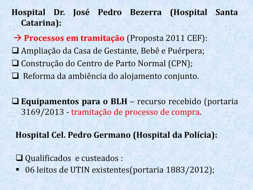 Gestante, Bebê e Puérpera; Construção do Centro de Parto Normal (CPN); Reforma da ambiência do alojamento conjunto.