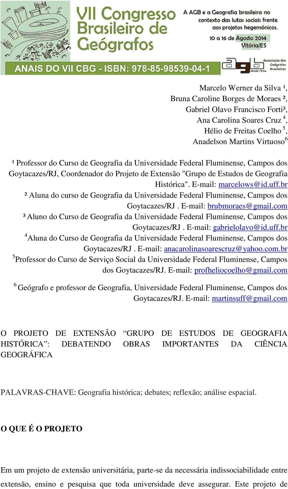 br ² Aluna do curso de Geografia da Universidade Federal Fluminense, Campos dos Goytacazes/RJ. E-mail: brubmoraes@gmail.