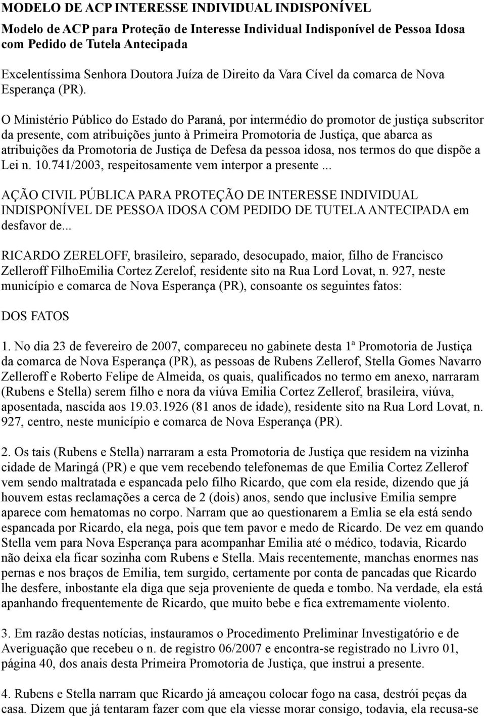 O Ministério Público do Estado do Paraná, por intermédio do promotor de justiça subscritor da presente, com atribuições junto à Primeira Promotoria de Justiça, que abarca as atribuições da Promotoria