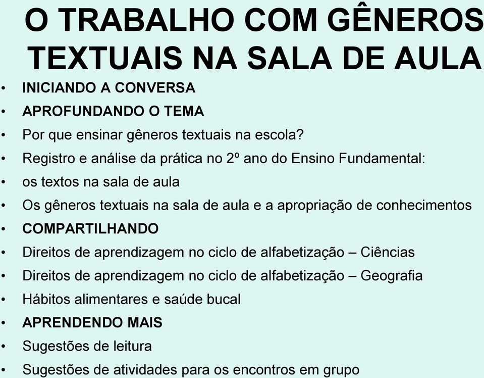 apropriação de conhecimentos COMPARTILHANDO Direitos de aprendizagem no ciclo de alfabetização Ciências Direitos de aprendizagem no