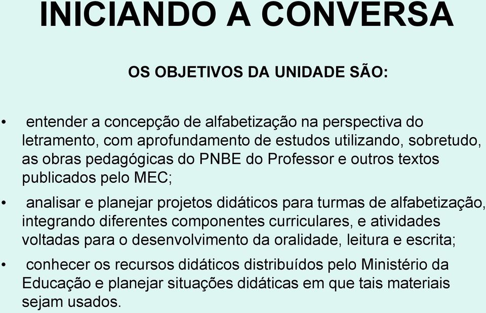 didáticos para turmas de alfabetização, integrando diferentes componentes curriculares, e atividades voltadas para o desenvolvimento da