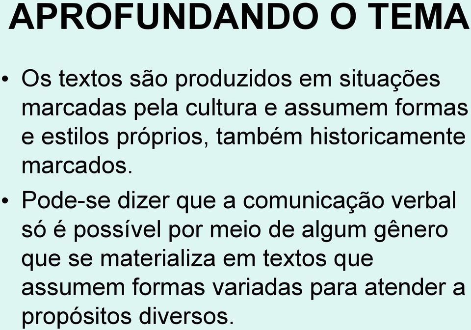 Pode-se dizer que a comunicação verbal só é possível por meio de algum