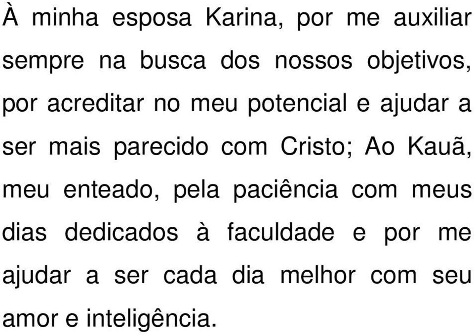 com Cristo; Ao Kauã, meu enteado, pela paciência com meus dias