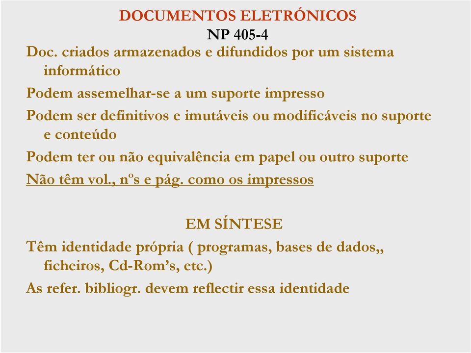 definitivos e imutáveis ou modificáveis no suporte e conteúdo Podem ter ou não equivalência em papel ou outro