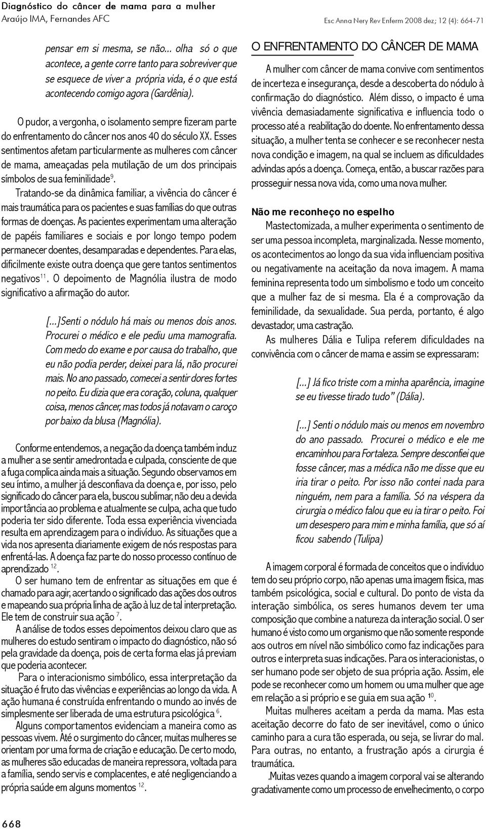 O pudor, a vergonha, o isolamento sempre fizeram parte do enfrentamento do câncer nos anos 40 do século XX.