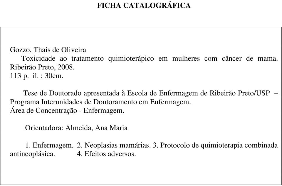 Tese de Doutorado apresentada à Escola de Enfermagem de Ribeirão Preto/USP Programa Interunidades de Doutoramento em