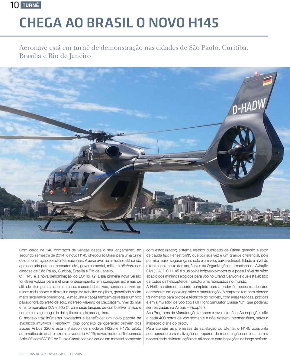 A aeronave multimissão está sendo apresentada para os mercados civil, governamental, militar e offshore nas cidades de São Paulo, Curitiba, Brasília e Rio de Janeiro.