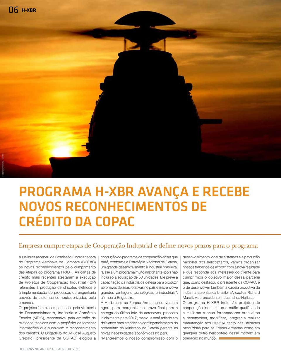 As cartas de crédito mais recentes atestaram a execução de Projetos de Cooperação Industrial (ICP) referentes à produção de chicotes elétricos e à implementação de processos de engenharia através de