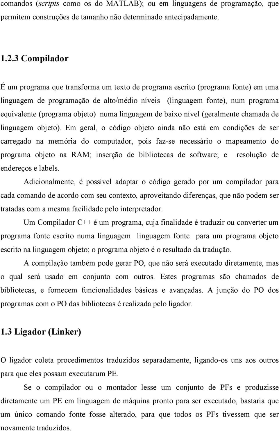 objeto) numa linguagem de baixo nível (geralmente chamada de linguagem objeto).