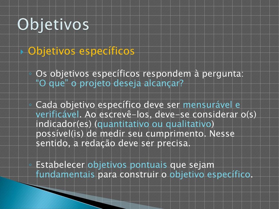 Ao escrevê-los, deve-se considerar o(s) indicador(es) (quantitativo ou qualitativo) possível(is) de