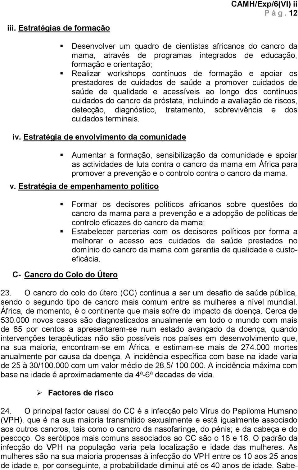 de cuidads de saúde a prmver cuidads de saúde de qualidade e acessíveis a lng ds cntínus cuidads d cancr da próstata, incluind a avaliaçã de riscs, detecçã, diagnóstic, tratament, sbrevivência e ds