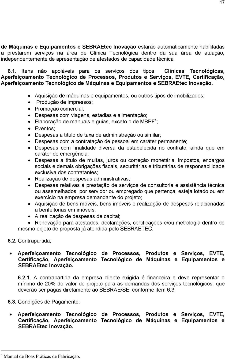 Itens não apoiáveis para os serviços dos tipos Clínicas Tecnológicas, Aperfeiçoamento Tecnológico de Processos, Produtos e Serviços, EVTE, Certificação, Aperfeiçoamento Tecnológico de Máquinas e