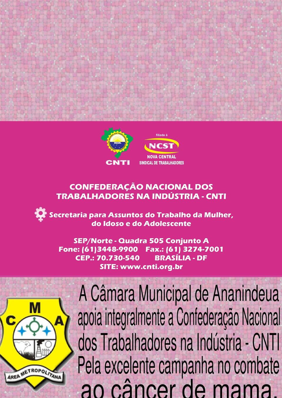 Fone: (61)3448-9900 Fax.: (61) 3274-7001 CEP.: 70.730-540 BRASÍLIA - DF SITE: www.cnti.org.