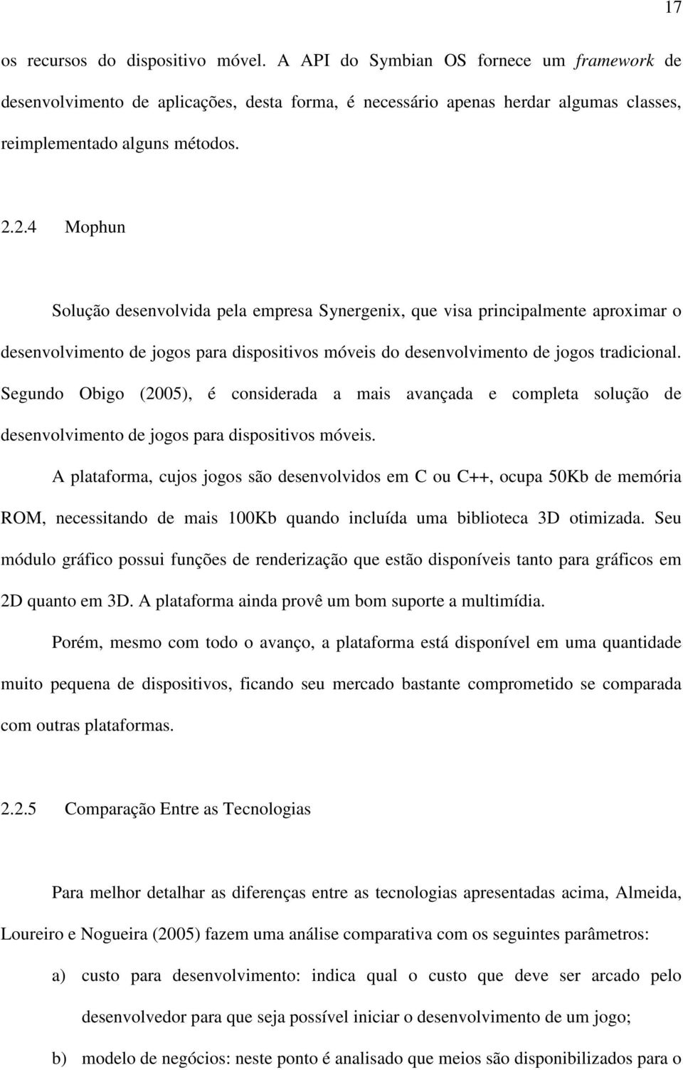 Segundo Obigo (2005), é considerada a mais avançada e completa solução de desenvolvimento de jogos para dispositivos móveis.