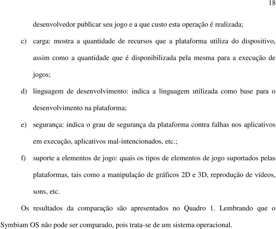 segurança da plataforma contra falhas nos aplicativos em execução, aplicativos mal-intencionados, etc.