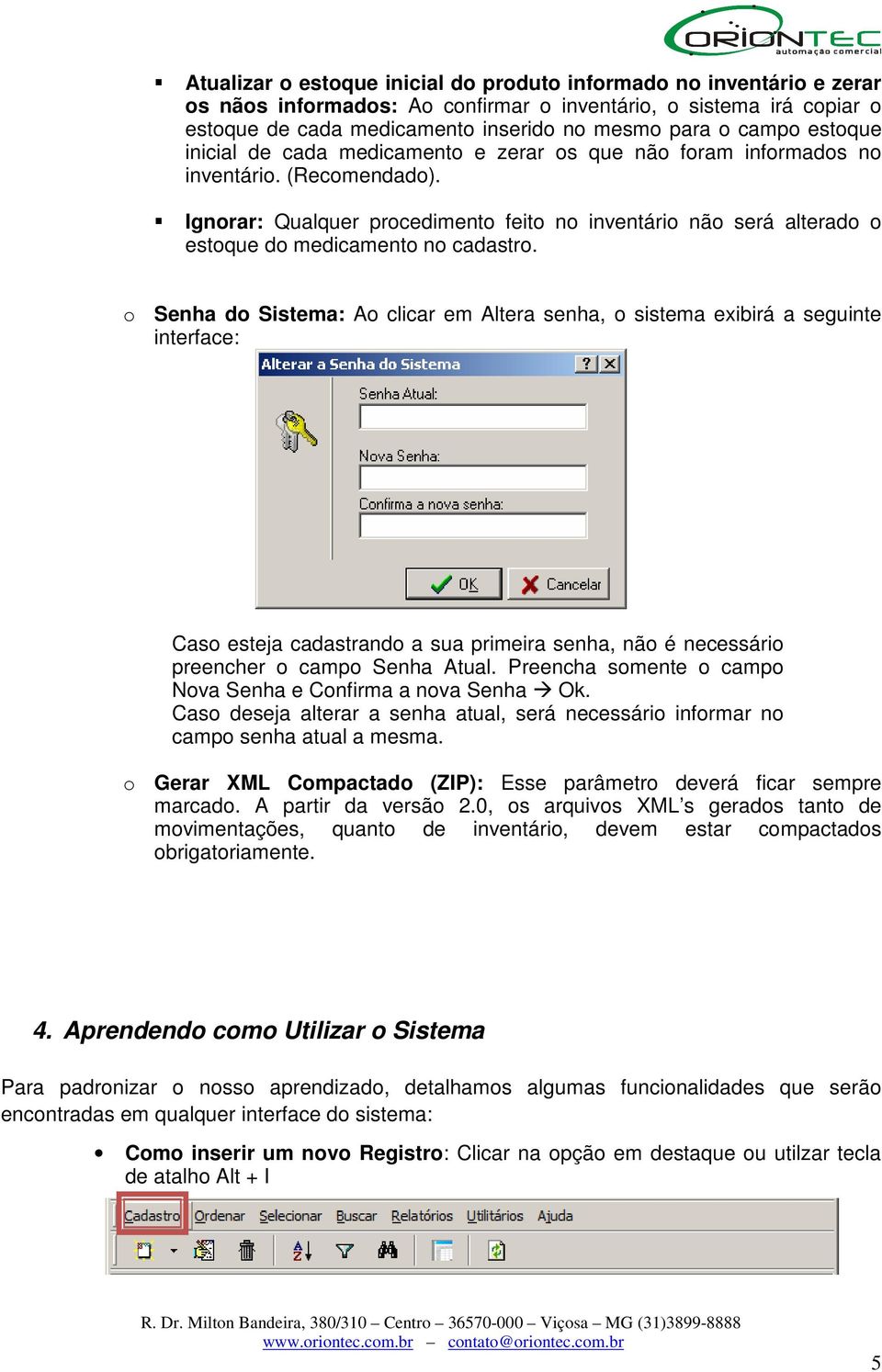 Ignorar: Qualquer procedimento feito no inventário não será alterado o estoque do medicamento no cadastro.