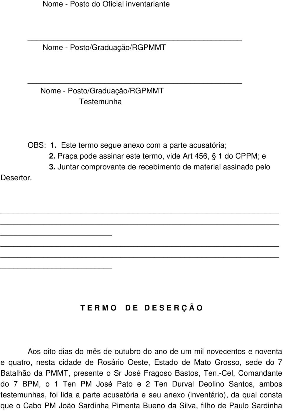 T E R M O D E D E S E R Ç Ã O Aos oito dias do mês de outubro do ano de um mil novecentos e noventa e quatro, nesta cidade de Rosário Oeste, Estado de Mato Grosso, sede do 7 Batalhão da PMMT,