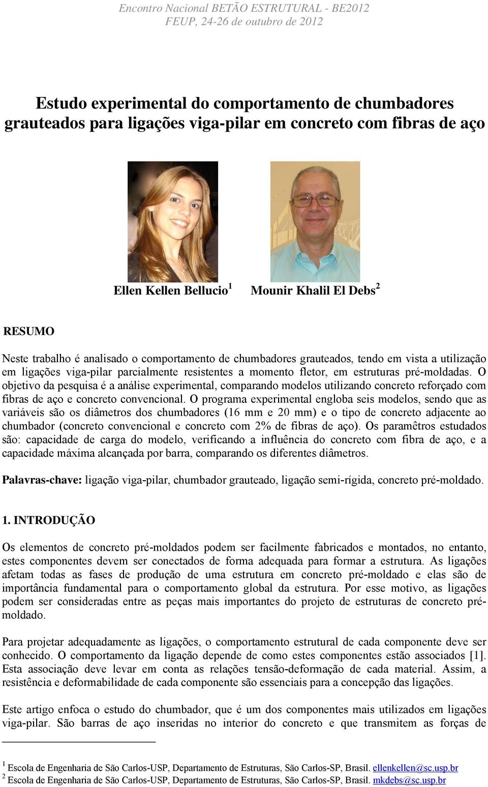 momento fletor, em estruturas pré-moldadas. O objetivo da pesquisa é a análise experimental, comparando modelos utilizando concreto reforçado com fibras de aço e concreto convencional.