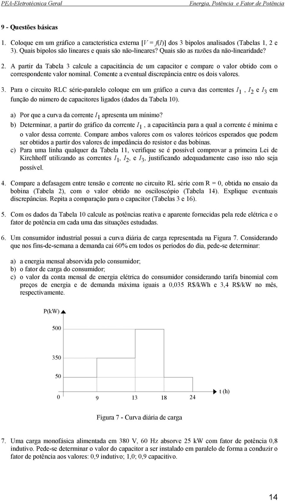 Comente a eventual discrepância entre os dois valores. 3.