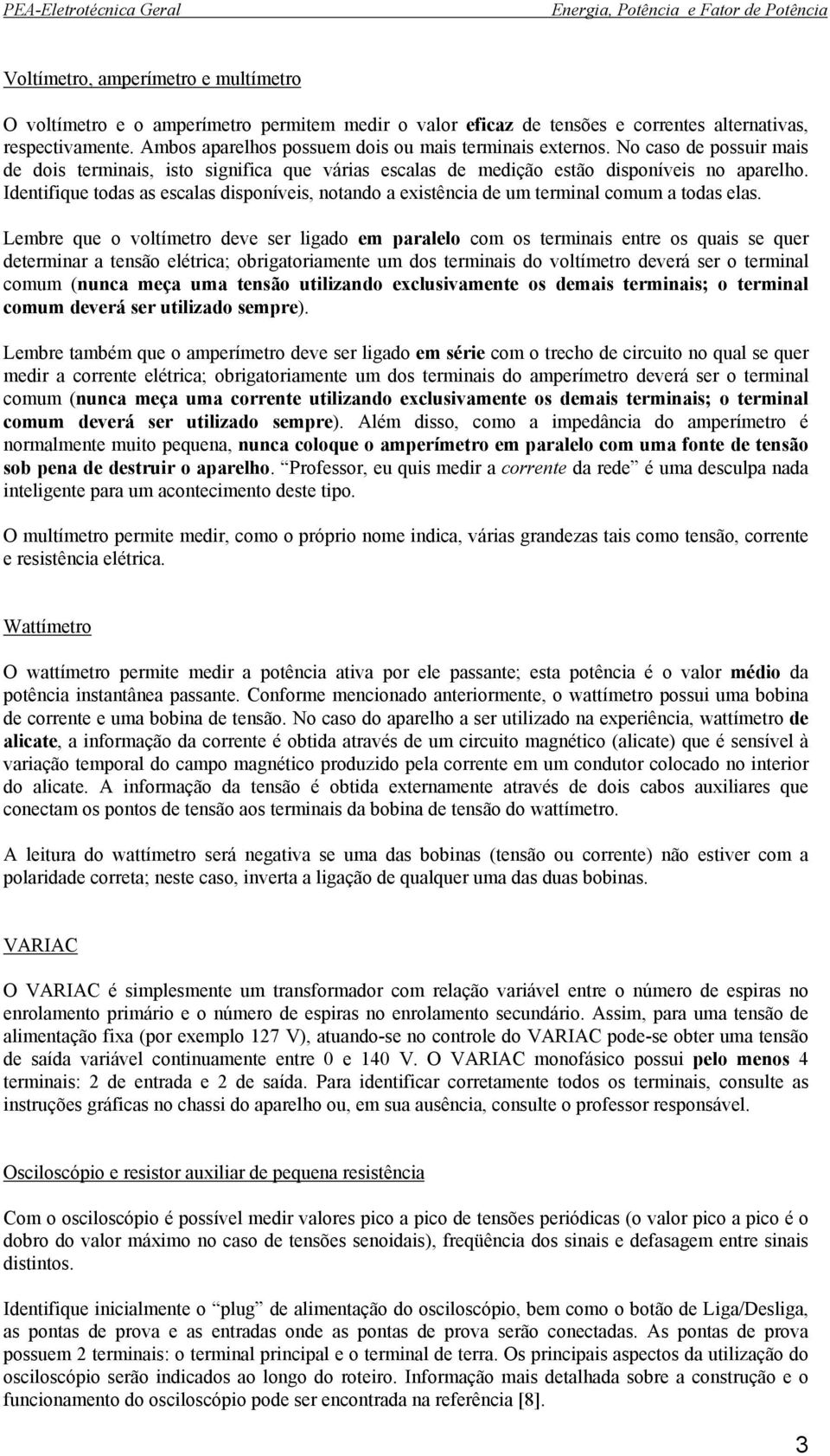 Identifique todas as escalas disponíveis, notando a existência de um terminal comum a todas elas.