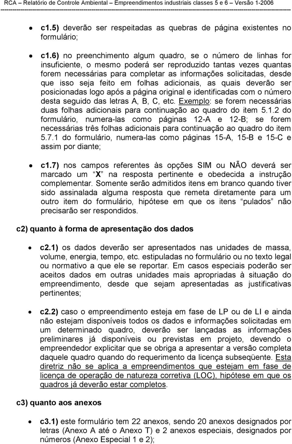 isso seja feito em folhas adicionais, as quais deverão ser posicionadas logo após a página original e identificadas com o número desta seguido das letras A, B, C, etc.