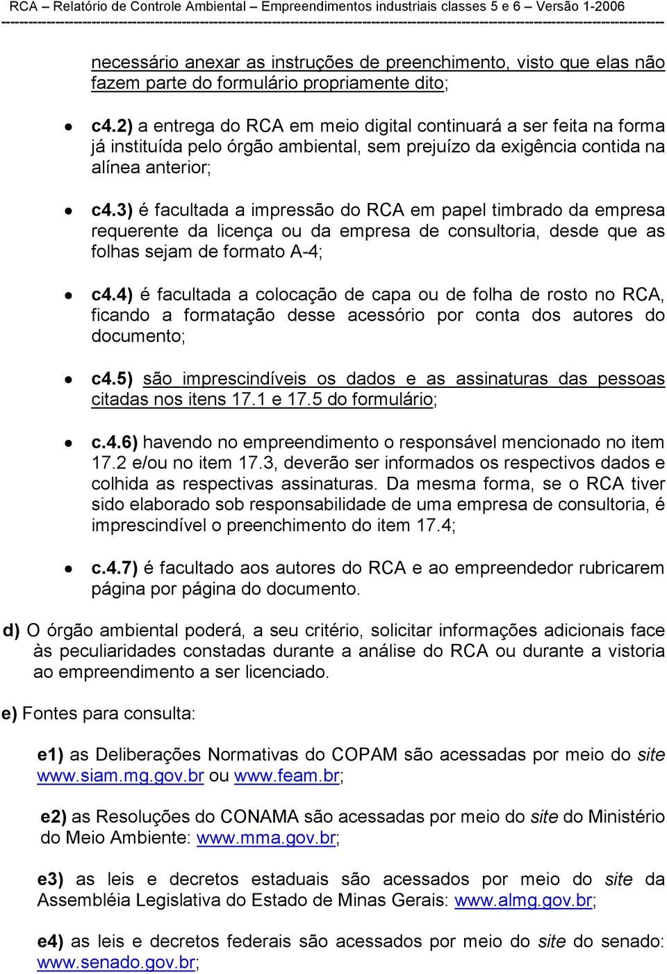 3) é facultada a impressão do RCA em papel timbrado da empresa requerente da licença ou da empresa de consultoria, desde que as folhas sejam de formato A-4; c4.