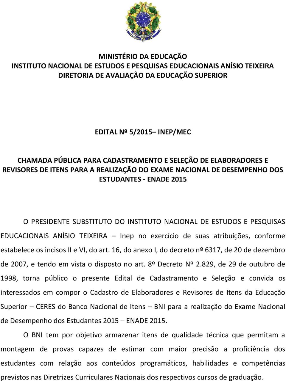 EDUCACIONAIS ANÍSIO TEIXEIRA Inep no exercício de suas atribuições, conforme estabelece os incisos II e VI, do art.