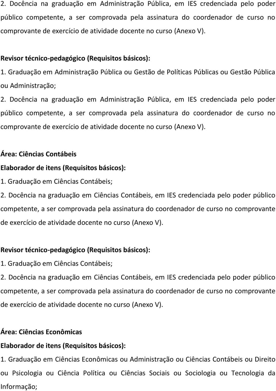 Docência na graduação em Administração Pública, em IES credenciada pelo poder Área: Ciências Contábeis 1. Graduação em Ciências Contábeis; 2.