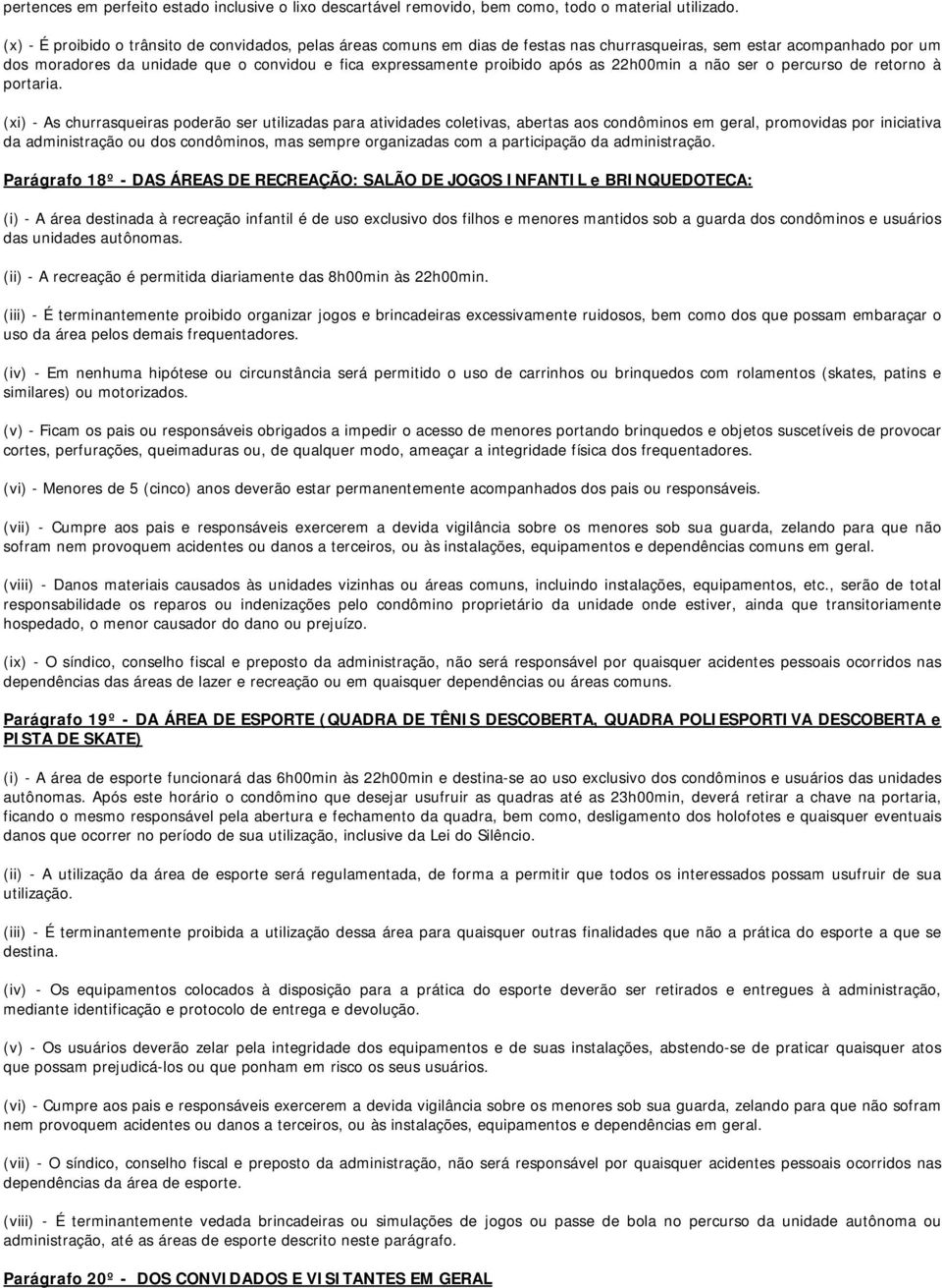 após as 22h00min a não ser o percurso de retorno à portaria.