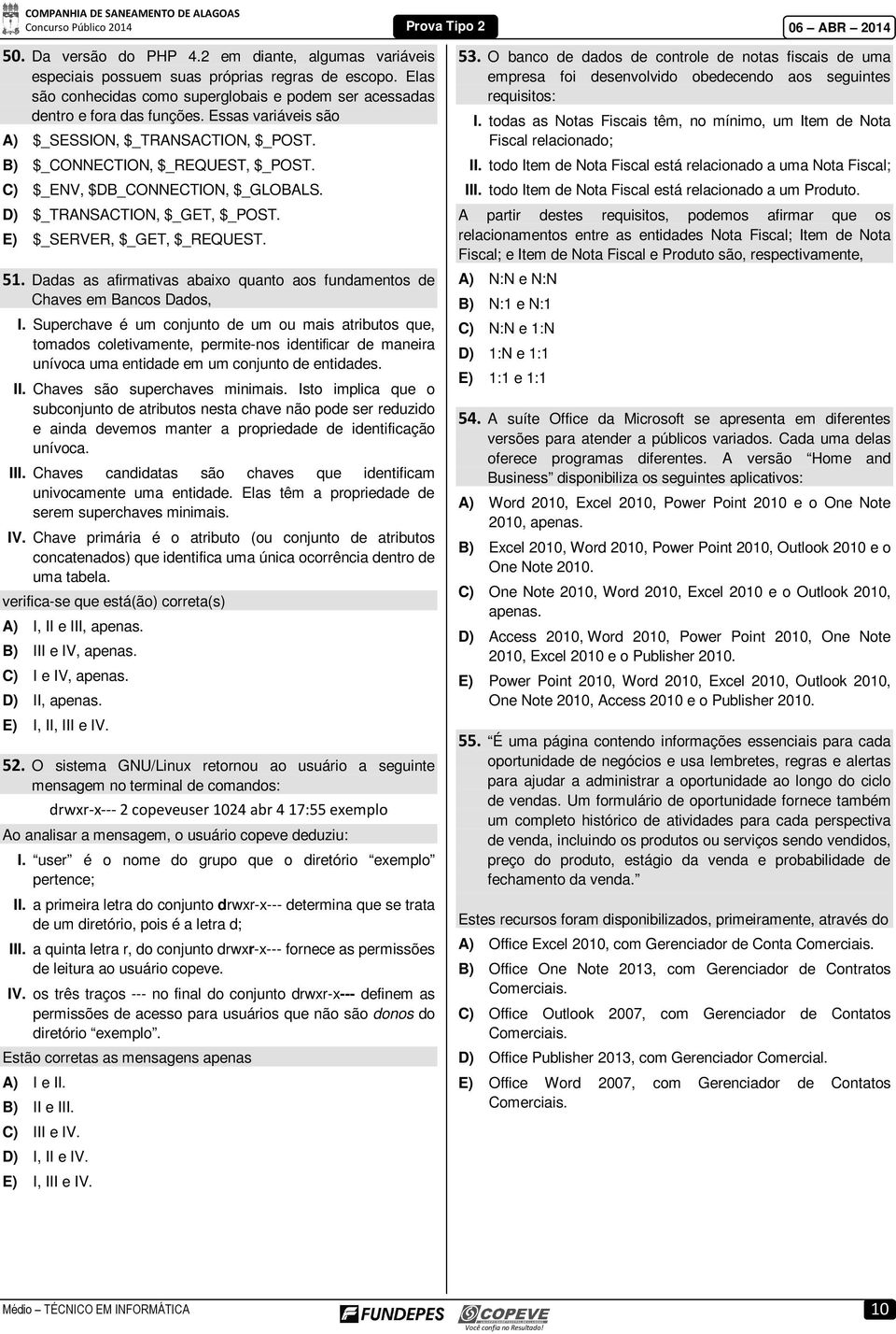 Dadas as afirmativas abaixo quanto aos fundamentos de Chaves em Bancos Dados, I.