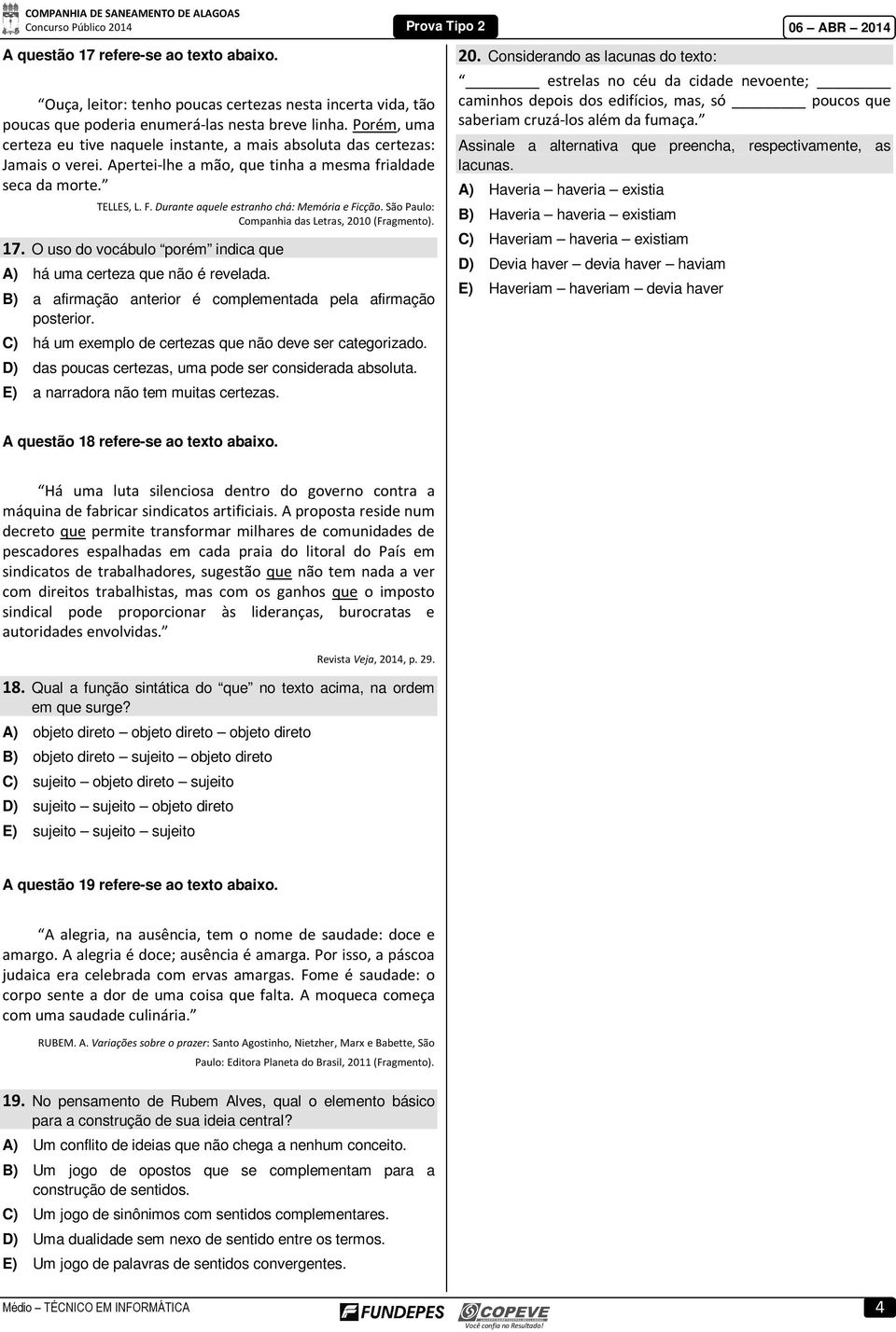 Durante aquele estranho chá: Memória e Ficção. São Paulo: Companhia das Letras, 2010 (Fragmento). 17. O uso do vocábulo porém indica que A) há uma certeza que não é revelada.