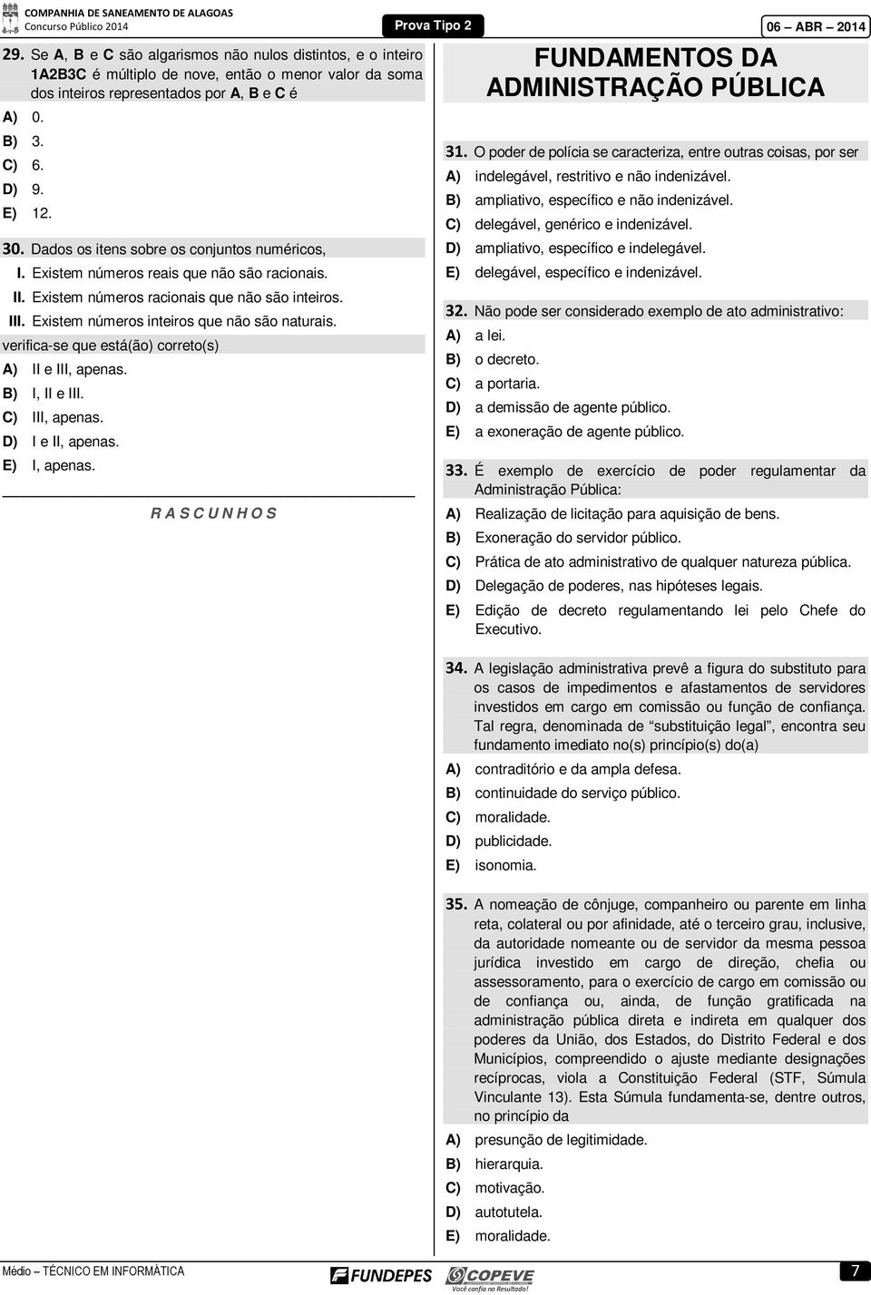 verifica-se que está(ão) correto(s) A) II e III, apenas. B) I, II e III. C) III, apenas. D) I e II, apenas. E) I, apenas. R A S C U N H O S FUNDAMENTOS DA ADMINISTRAÇÃO PÚBLICA 31.