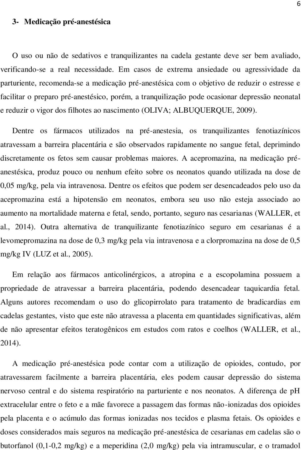 tranquilização pode ocasionar depressão neonatal e reduzir o vigor dos filhotes ao nascimento (OLIVA; ALBUQUERQUE, 2009).