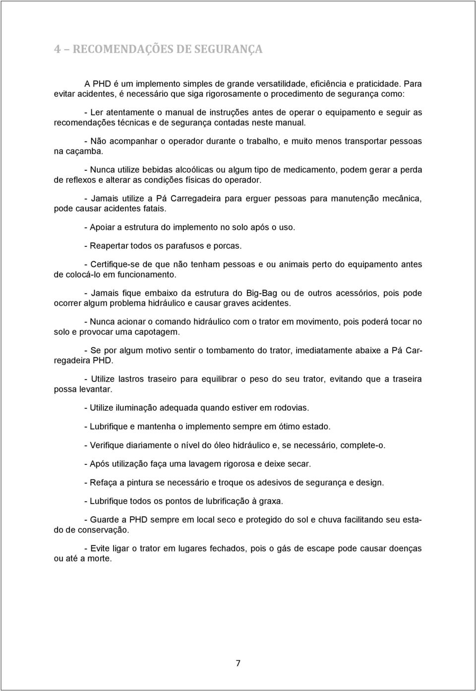 e de segurança contadas neste manual. - Não acompanhar o operador durante o trabalho, e muito menos transportar pessoas na caçamba.