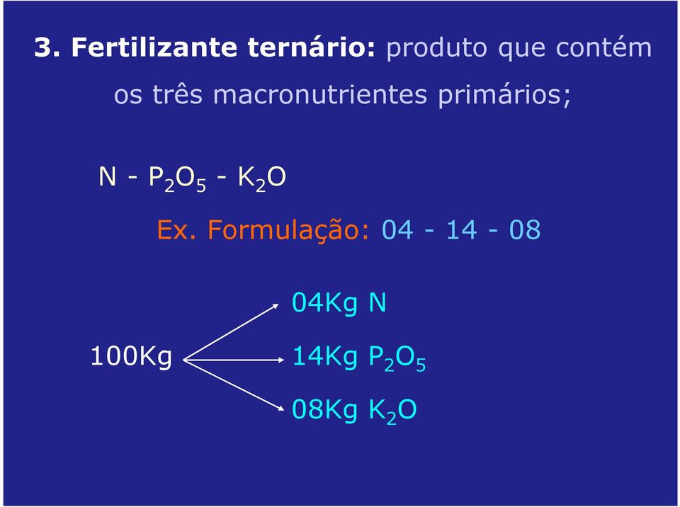 primários; N - P 2 O 5 - K 2 O Ex.