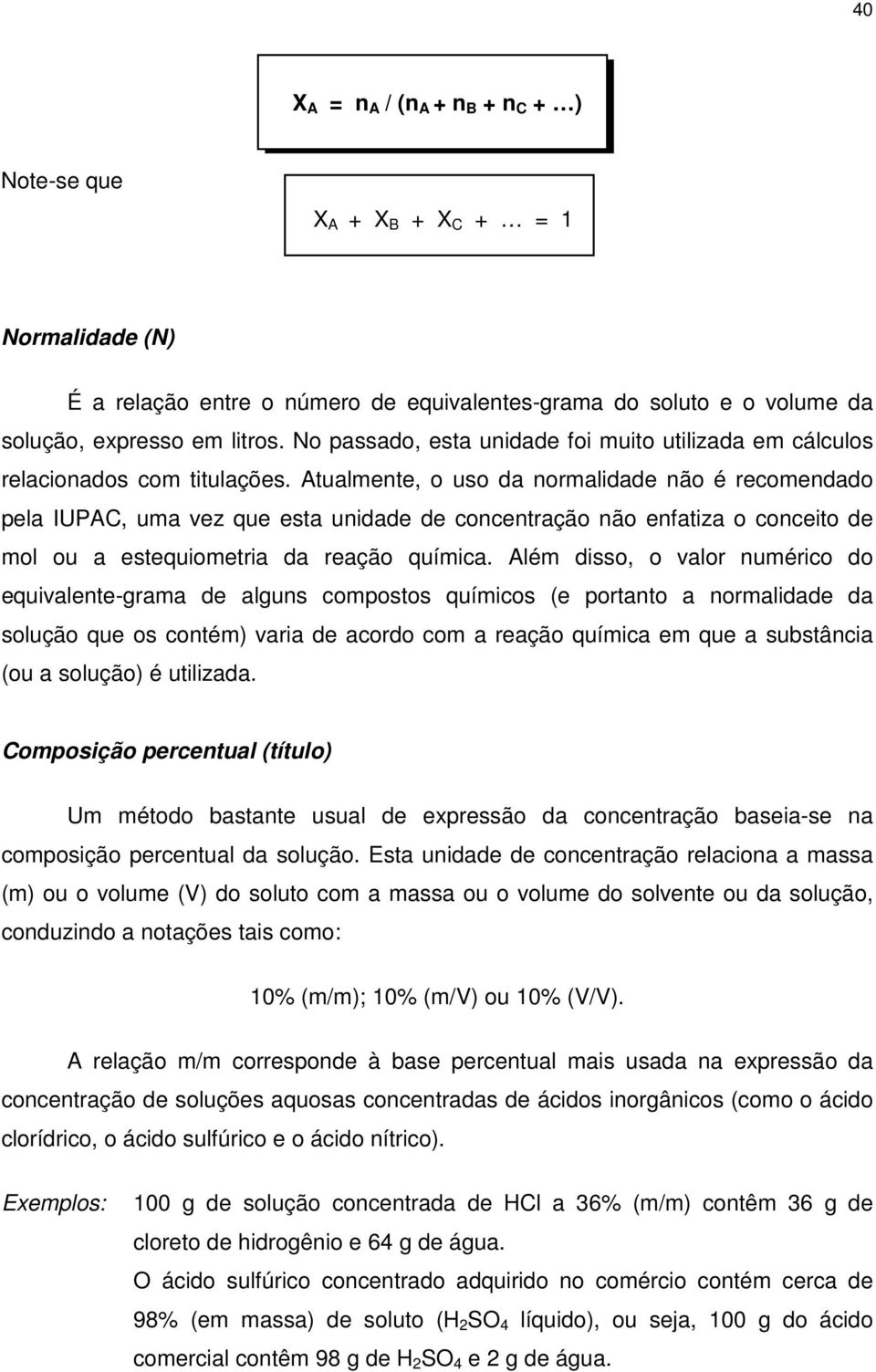 Atualmente, o uso da normalidade não é recomendado pela IUPAC, uma vez que esta unidade de concentração não enfatiza o conceito de mol ou a estequiometria da reação química.