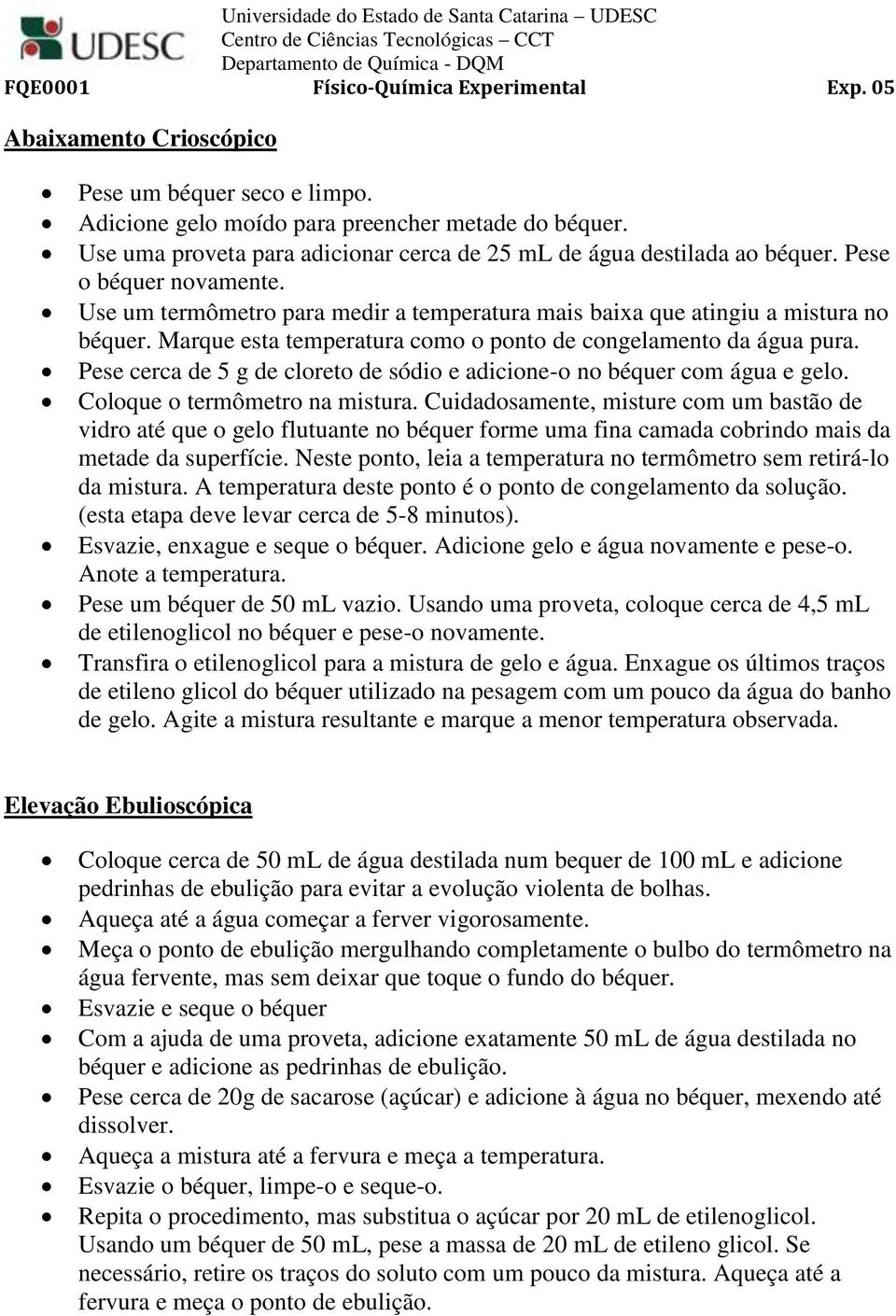 Pese cerca de 5 g de cloreto de sódio e adicione-o no béquer com água e gelo. Coloque o termômetro na mistura.