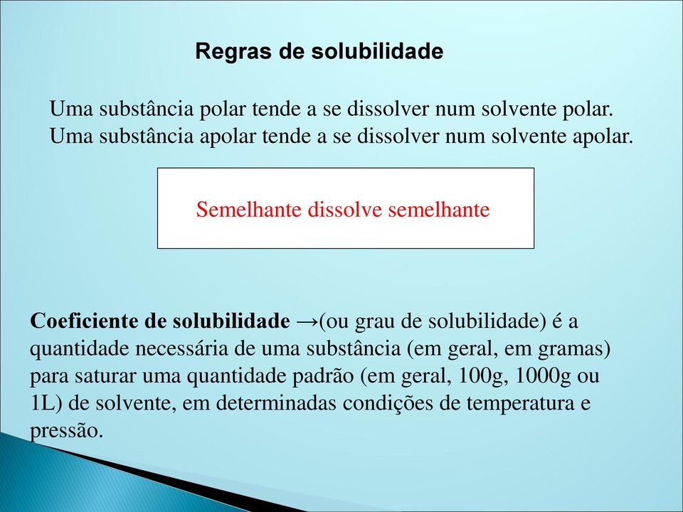 Semelhante dissolve semelhante Coeficiente de solubilidade (ou grau de solubilidade) é a quantidade